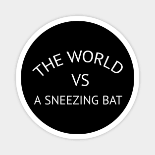 The World  Vs. A Sneezing Bat Magnet